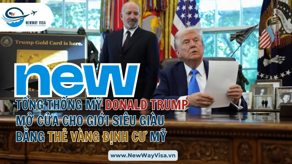 Tổng Thống Mỹ Donald Trump Mở Cửa Cho Giới Siêu Giàu Bằng Thẻ Vàng Định Cư Mỹ