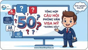 50 Câu Hỏi Phỏng Vấn Visa Mỹ 2026 Và Bí Quyết Trả Lời Đậu