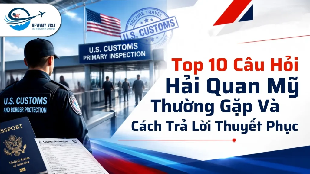 10 Câu Hỏi Hải Quan Mỹ Thường Gặp Và Cách Trả Lời Thuyết Phục