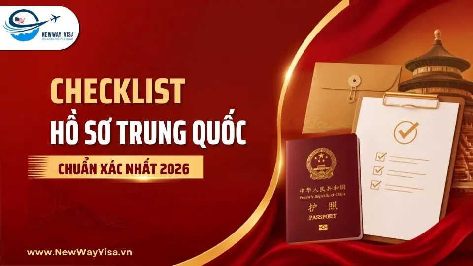 Checklist hồ sơ Trung Quốc chuẩn xác nhất 2026