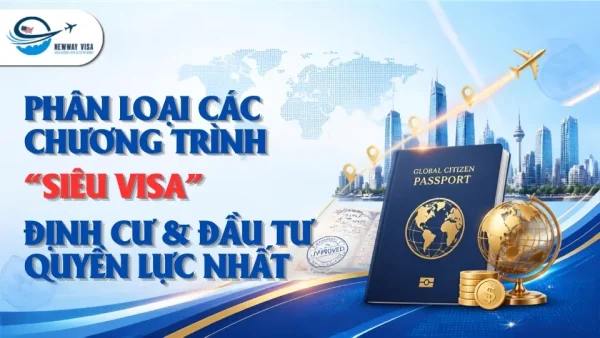 Phân Loại Các Chương Trình Siêu Visa Định Cư Đầu Tư Quyền Lực Nhất